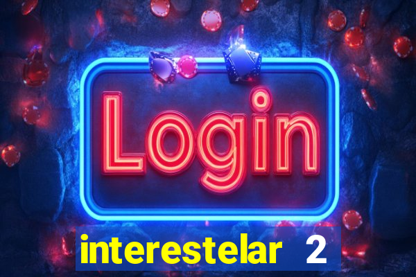 interestelar 2 trailer dublado